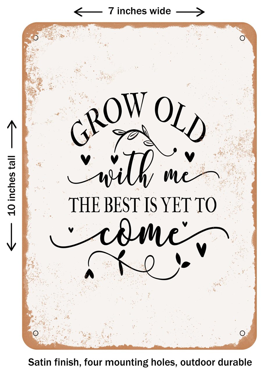 DECORATIVE METAL SIGN - Grow Old With Me the Best is Yet to Come  - Vintage Rusty Look